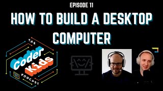 How to Build a Desktop Computer | Coder Kids Podcast Episode 11