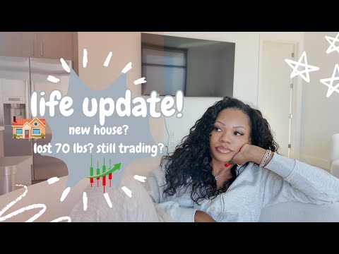 life update chit chat! am I still trading? I bought a house? I lost 70 pounds?