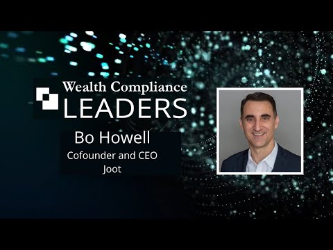 Wealth Compliance Leaders featuring Bo Howell, Cofounder and CEO of Joot