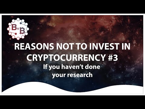 Reasons Not To Invest In Cryptocurrency #3; If You Haven't Done Research