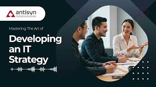 The Art of Developing an IT Strategy for Your Business