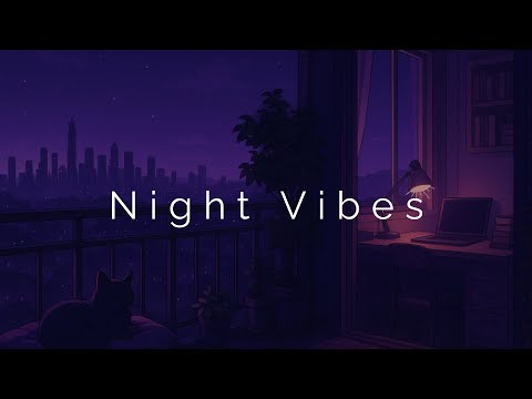 Night Vibes ✨🌃 Lofi Chill to Work, Relax & Dream Under the Stars