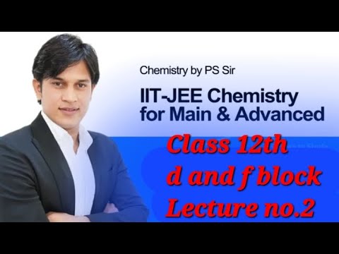 class 12th inorganic chemistry d and f block lecture no. 2  by ps sir