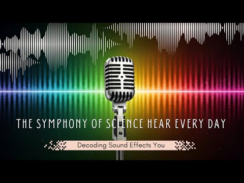 The Symphony of Science: Decoding Everyday Sound Effects #ScienceOfSound #SoundEffects #Science
