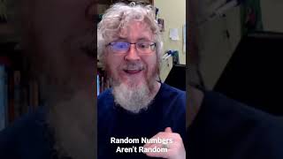 Random numbers aren’t random. But…