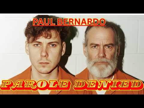 PAUL BERNARDO: PAROLE DENIED — THE LA MACAZA TRANSFER & VICTIMS’ OUTRAGE (20-MIN)