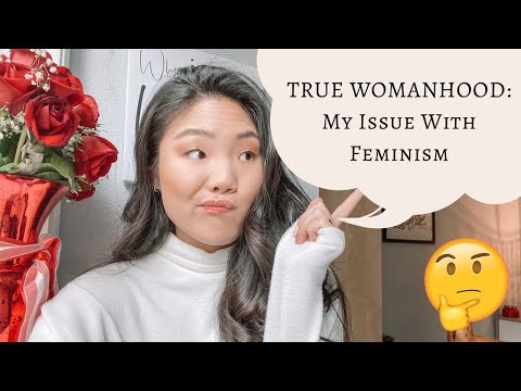 TRUE WOMANHOOD: The Problem with Feminism