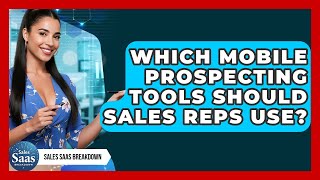 Which Mobile Prospecting Tools Should Sales Reps Use? - Sales Saas Breakdown