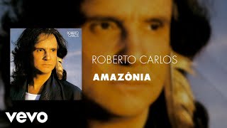 Roberto Carlos - Amazônia (Áudio Oficial)