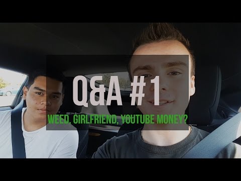 Q&A #1: WEED, GIRLFRIEND, YOUTUBE MONEY?
