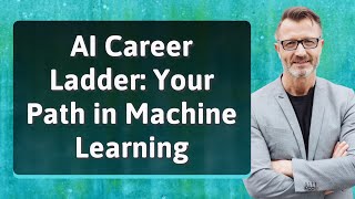 AI Career Ladder: Your Path in Machine Learning