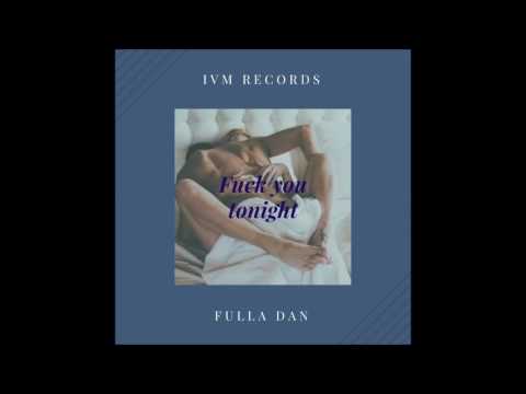 Fulla Dan - Fuck You Tonight (Nar Leave You)