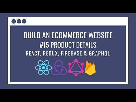 How to build an eCommerce Website using React Redux, GraphQL, Firebase #15 – Product Details