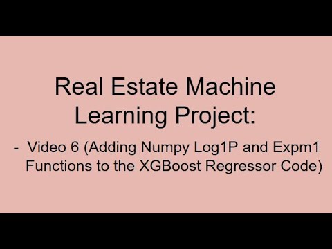 Real Estate Machine Learning Video6: Adding Numpy Log1p and Expm1 Functions to the Regressor Code