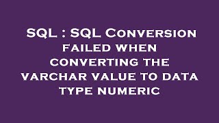 SQL : SQL Conversion failed when converting the varchar value to data type numeric
