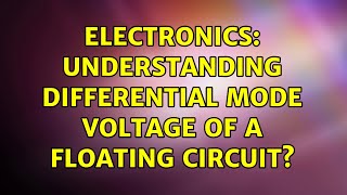 Electronics: Understanding Differential Mode Voltage of a Floating Circuit? (3 Solutions!!)