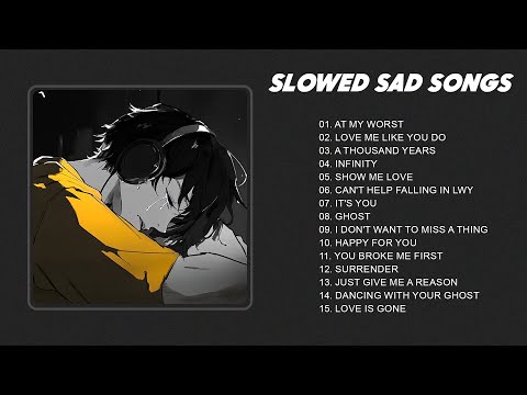 Best Slowed Songs Playlist - Sad songs for sad people - sad love songs that make you cry