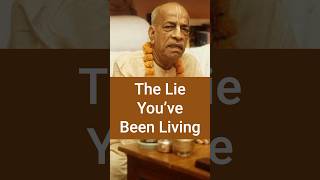 The Lie You Have Been Living | Srila Prabhupada Short Lectures Gita Bhagavatam
