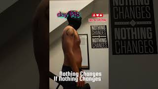 Day 148 – Nothing Changes If Nothing Changes | Fitness Transformation #shorts