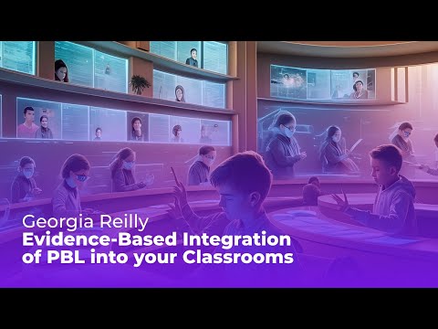 STEAM 360 SUMMIT | Georgia Reilly :Evidence-Based Integration of PBL into your Classrooms