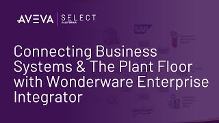 Connecting Business Systems & The Plant Floor with Wonderware Enterprise Integrator