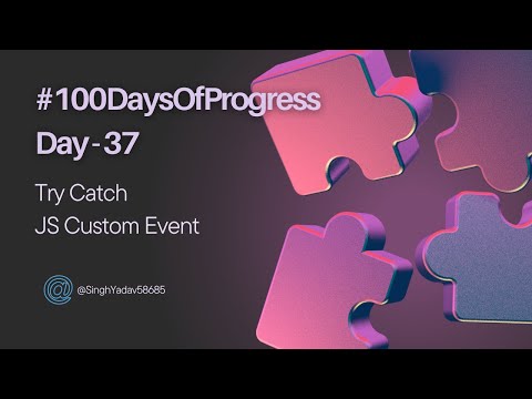 🚀 Day37 of #100DaysOfProgress: Learn about Error Handling Using Try Catch | JS Custom Event