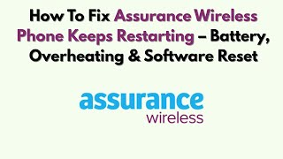 How To Fix Assurance Wireless Phone Keeps Restarting – Battery, Overheating & Software Reset