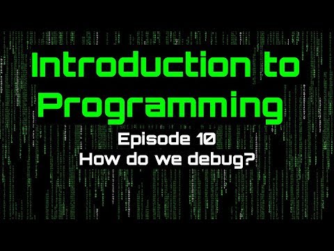 Introduction to Programming - Episode 10 (How do we Debug?)
