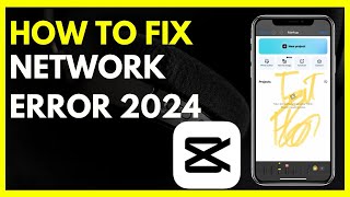 CapCut Network Error: Quick Solutions for 2024