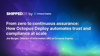From zero to continuous assurance: How Octopus Deploy automates trust and compliance at scale