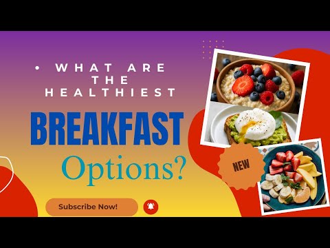 What are the healthiest breakfast options?