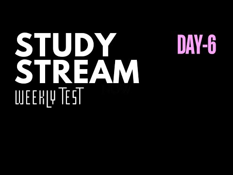 STUDY STREAM DAY 6 PT2|GRADE 11