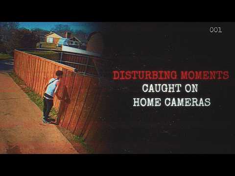 The Most Disturbing Moments Caught on Home Cameras