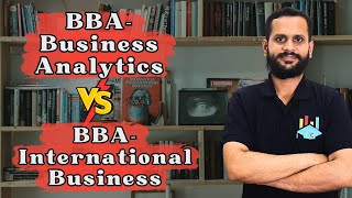 BBA Business Analytics vs BBA International Business: Which Course is Right for You?