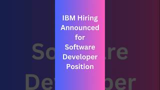 IBM Hiring Announced for Software  Developer Position#ibm