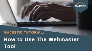 Majestic Tutorial: How to Use The Webmaster Tool