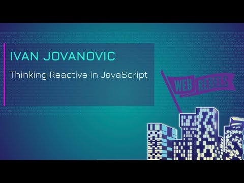 Ivan Jovanovic: Thinking Reactive in JavaScript | Web Rebels 2018