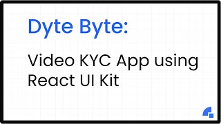 Dyte Byte: Video KYC App using React UI Kit