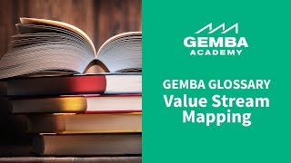 Gemba Glossary: Value Stream Mapping