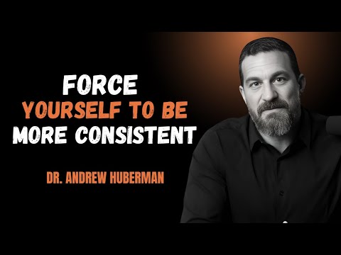 FORCE YOURSELF TO BE MORE CONSISTENT | ANDREW HUBERMAN BEST SPEECH