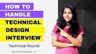 How to handle Technical Design Interview | Technical Round | The Job Interview - 2