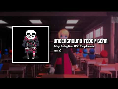 T̶o̶k̶y̶o̶v̶a̶n̶i̶a̶ Underground Teddy Bear (Tokyo Teddy Bear ITSO Megalovania)