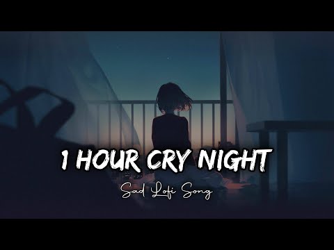 1 Hour Cry Night BrokenHeart Sad Lofi Songs  | Arijit Singh Slowed And Reverb Lofi Songs 🥀