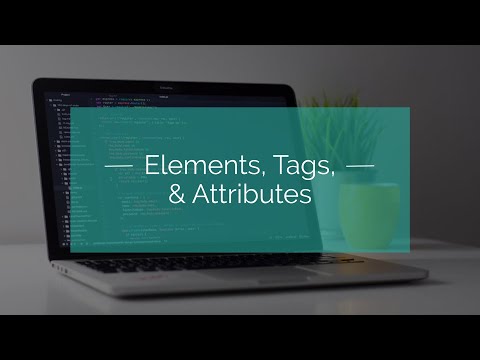Elements, Tags, and Attributes