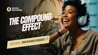 The Compound Effect : Conclusion : General conclusion of the book