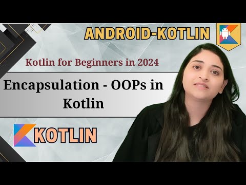 Encapsulation in Kotlin 2024 | OOPs in Kotlin | Android Development | Tutorials for Beginners