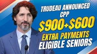 This week Trudeau Announced $900 CPP + $600 EXTRA PAYMENTS FOR ELIGIBLE SENIORS! Canada Seniors News