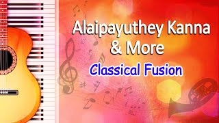 Alaipayuthey Kanna & More - Carnatic Classical Songs - Classical Fusion Music