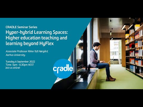 CRADLE Seminar Series 2022 #8: Hyper-hybrid Learning Spaces in Higher Education.