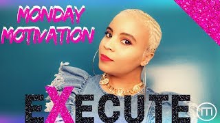MONDAY MOTIVATION | EXECUTION OVER EXCUSES!